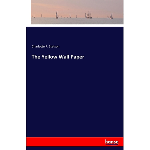 The Yellow Wall Paper, Charlotte P. Stetson
