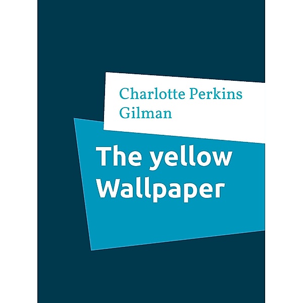 The yellow Wallpaper, Charlotte Perkins Gilman