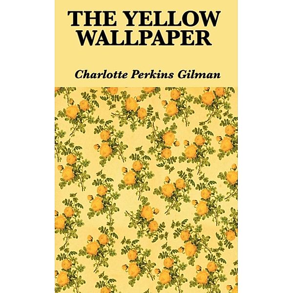 The Yellow Wallpaper, Charlotte Perkins Gilman