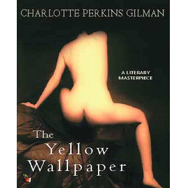 The Yellow Wallpaper, Charlotte Perkins Gilman