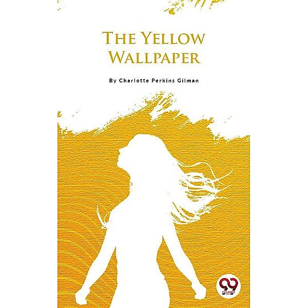 The Yellow Wallpaper, Charlotte Perkins Gilman