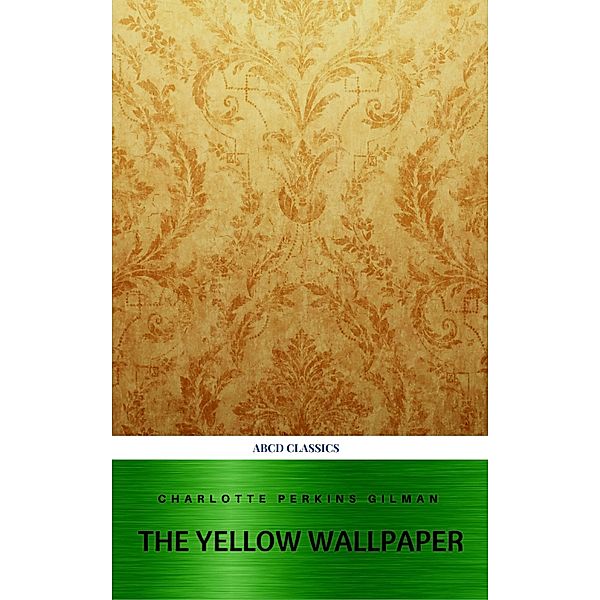 The Yellow Wallpaper and Other Stories, Charlotte Perkins Gilman, Abcd Classics