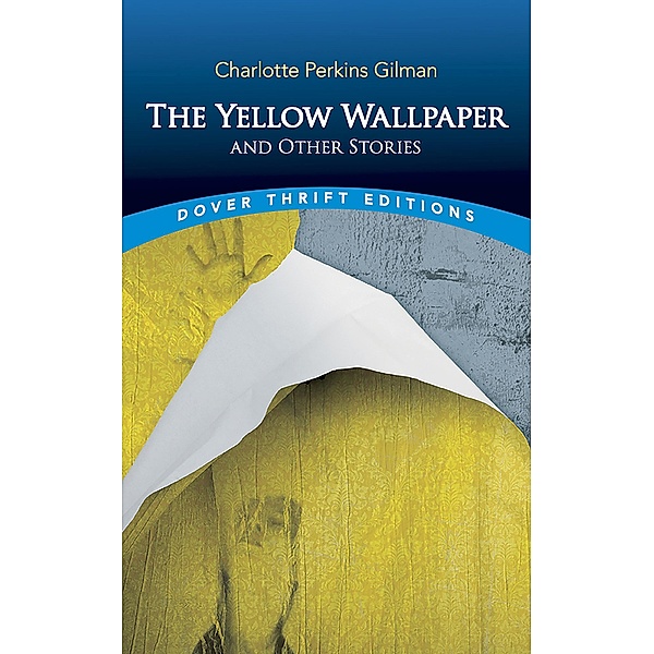 The Yellow Wallpaper and Other Stories / Dover Thrift Editions: Short Stories, Charlotte Perkins Gilman