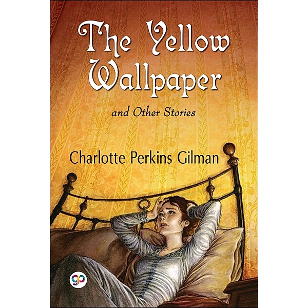 The Yellow Wallpaper and Other Stories / GENERAL PRESS, Charlotte Perkins Gilman