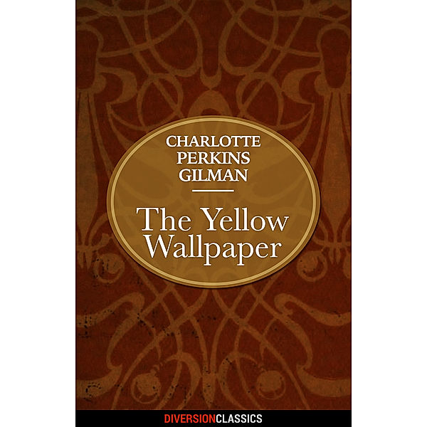 The Yellow Wallpaper (Diversion Classics), Charlotte Perkins Gilman