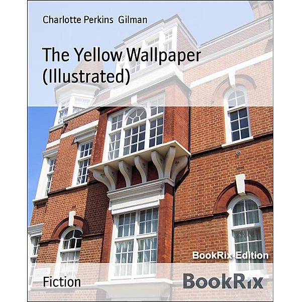 The Yellow Wallpaper (Illustrated), Charlotte Perkins Gilman