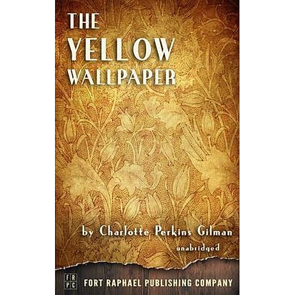 The Yellow Wallpaper - Unabridged / Ft. Raphael Publishing Company, Charlotte Perkins Gilman