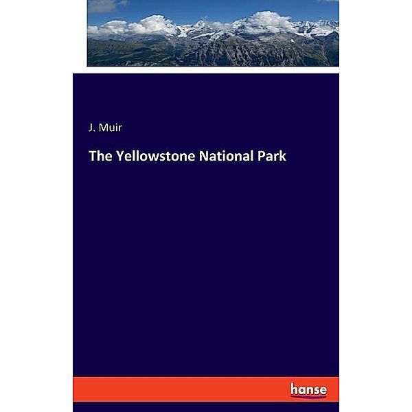 The Yellowstone National Park, J. Muir