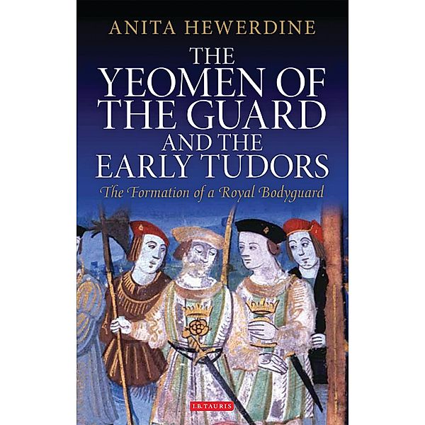 The Yeomen of the Guard and the Early Tudors, Anita Hewerdine
