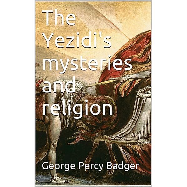 The Yezidi's mysteries and religion, George Percy Badger