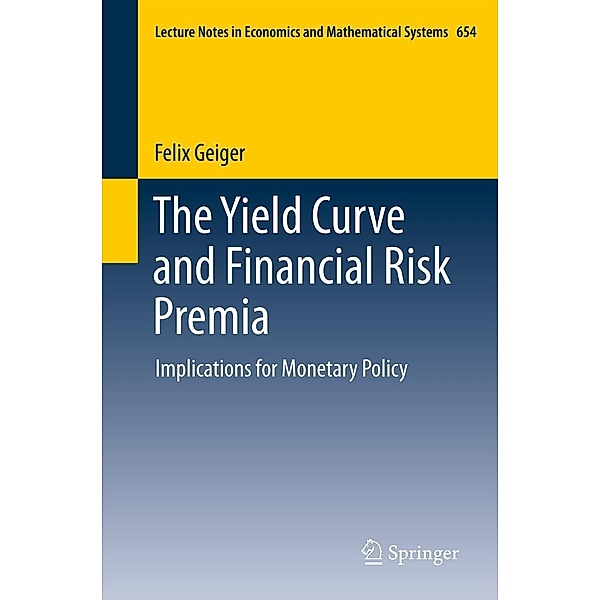The Yield Curve and Financial Risk Premia / Lecture Notes in Economics and Mathematical Systems Bd.654, Felix Geiger