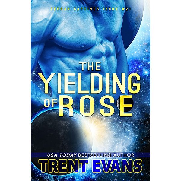 The Yielding of Rose (Terran Captives, #2) / Terran Captives, Trent Evans