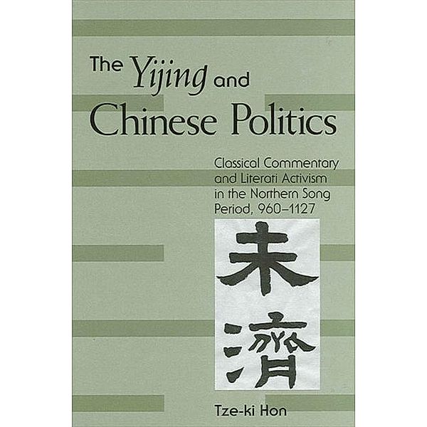 The Yijing and Chinese Politics / SUNY series in Chinese Philosophy and Culture, Tze-Ki Hon