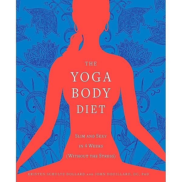 The Yoga Body Diet, Kristen Schultz Dollard, John Douillard