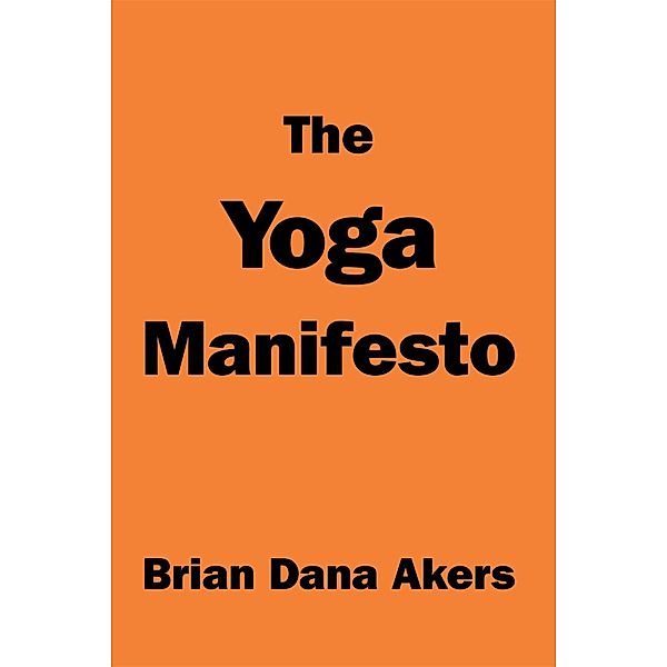 The Yoga Manifesto, Brian Dana Akers