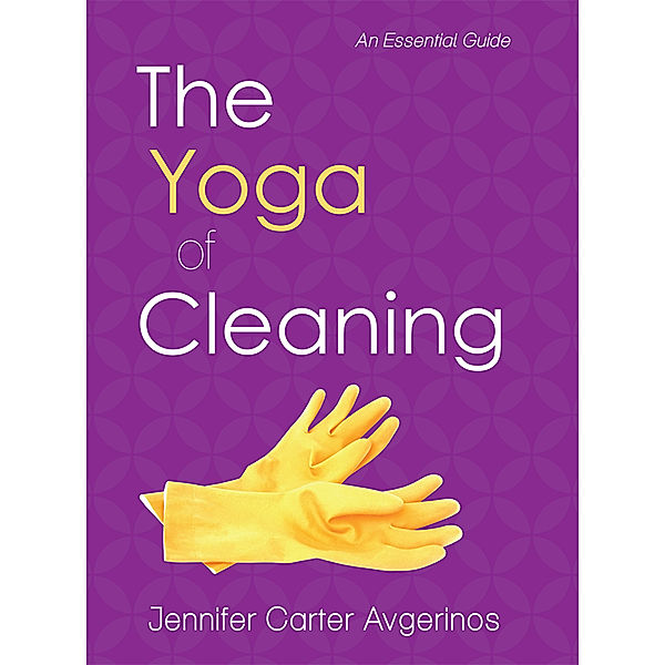 The Yoga of Cleaning, Jennifer Carter Avgerinos