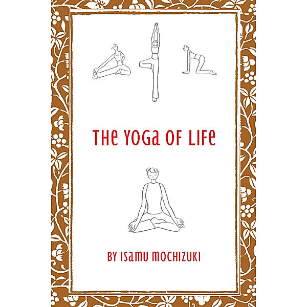 The Yoga of Life, Isamu Mochizuki