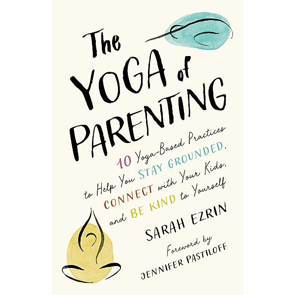 The Yoga of Parenting, Sarah Ezrin