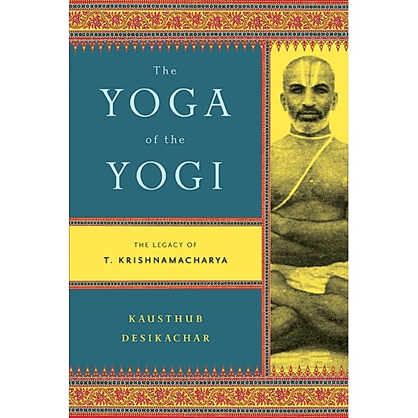 The Yoga of the Yogi, Kausthub Desikachar