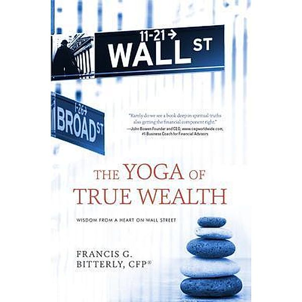 The Yoga of True Wealth / Mauna River Books, Francis G. Bitterly