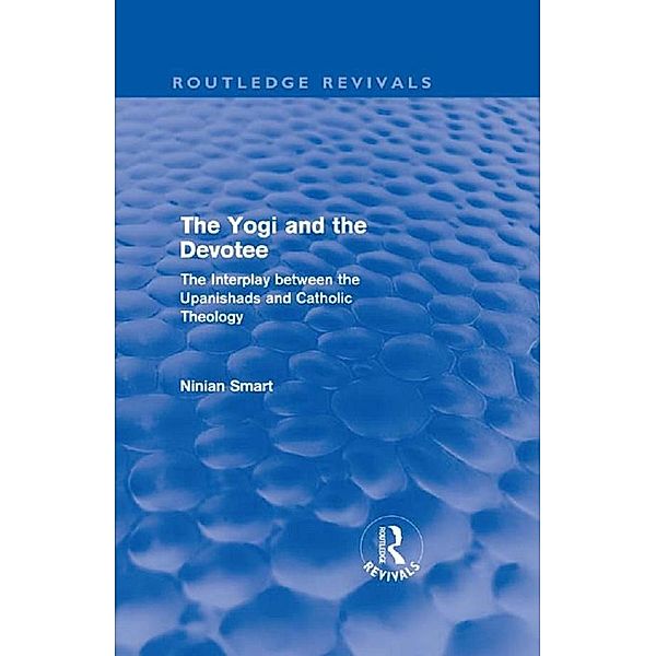 The Yogi and the Devotee (Routledge Revivals), Ninian Smart