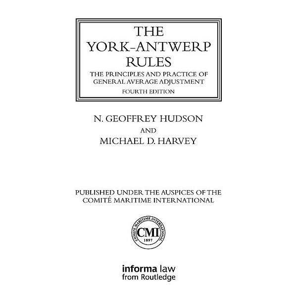 The York-Antwerp Rules: The Principles and Practice of General Average Adjustment, N. Geoffrey Hudson, Michael Harvey