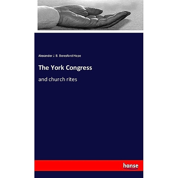 The York Congress, Alexander J. B. Beresford Hope