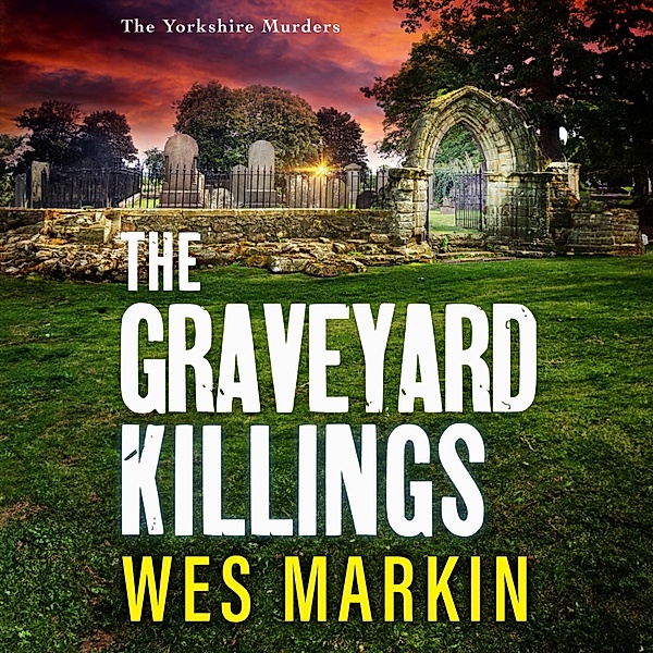 The Yorkshire Murders - 4 - The Graveyard Killings, Wes Markin