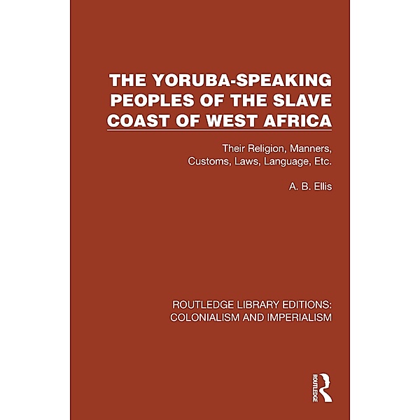 The Yoruba-Speaking Peoples of the Slave Coast of West Africa, A. B. Ellis