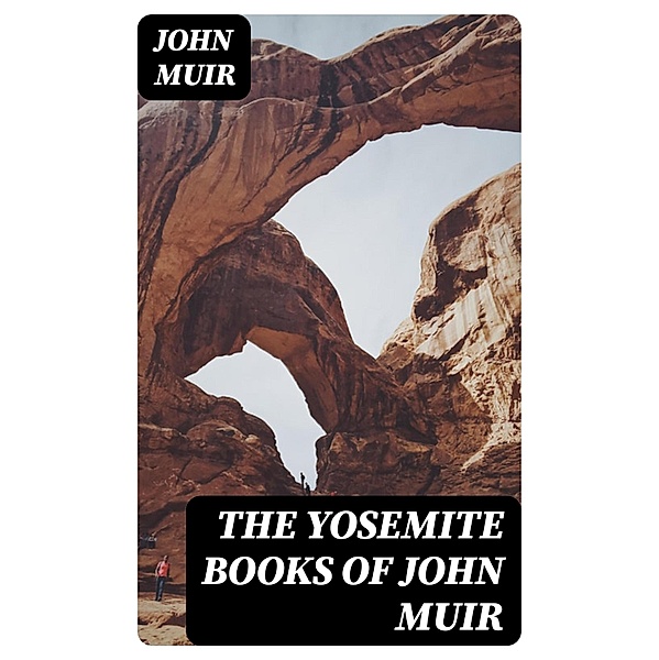 The Yosemite Books of John Muir, John Muir