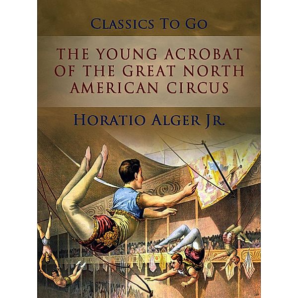 The Young Acrobat Of The Great American Circus, Horatio Alger