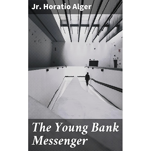 The Young Bank Messenger, Horatio Jr. Alger
