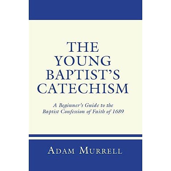 The Young Baptist's Catechism, Adam Murrell