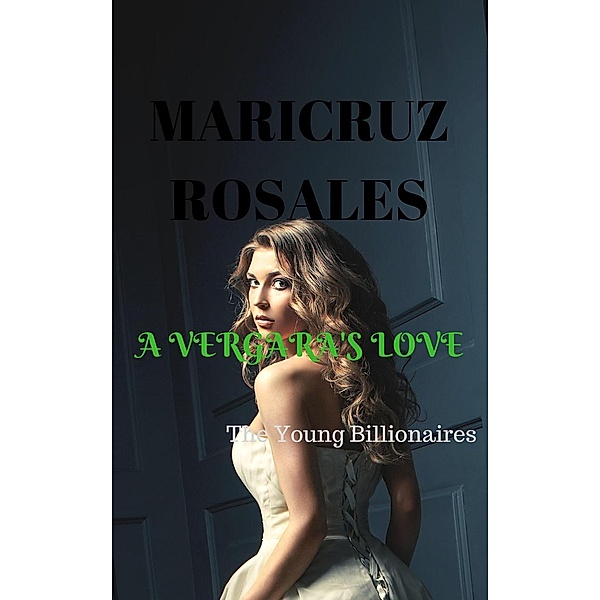 The Young Billionaires: A Vergara's Love (The Young Billionaires, #3), Maricruz Rosales