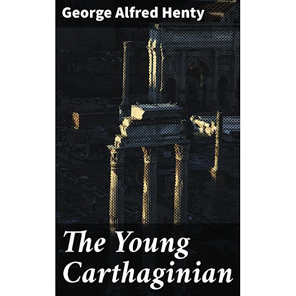 The Young Carthaginian, George Alfred Henty