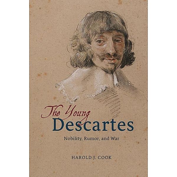 The Young Descartes - Nobility, Rumor, and War; ., Harold J. Cook