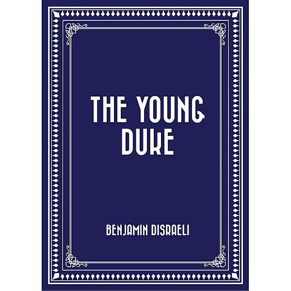 The Young Duke, Benjamin Disraeli