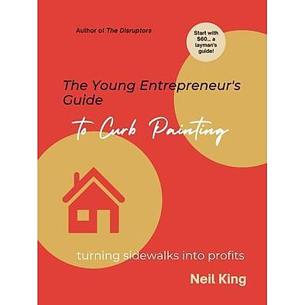 The Young Entrepreneur's Guide to Curb Painting / Aude Publishing, Neil King