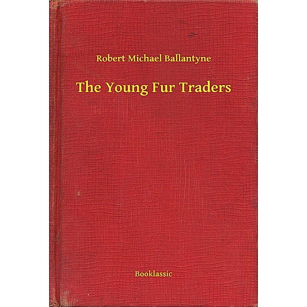 The Young Fur Traders, Robert Michael Ballantyne