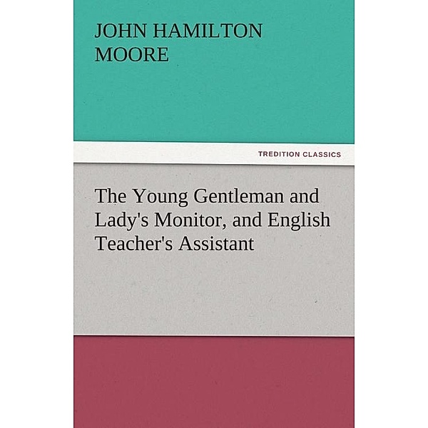 The Young Gentleman and Lady's Monitor, and English Teacher's Assistant / tredition, John Hamilton Moore