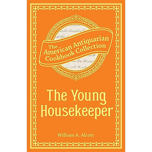 The Young Housekeeper (PagePerfect NOOK Book) / American Antiquarian Cookbook Collection, William A. Alcott