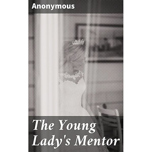 The Young Lady's Mentor, Anonymous