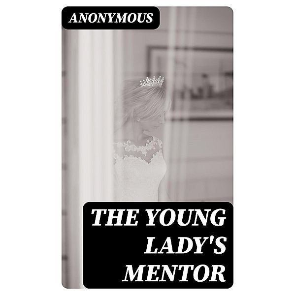 The Young Lady's Mentor, Anonymous