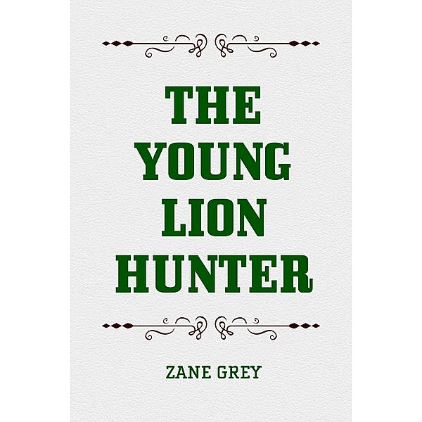 The Young Lion Hunter, Zane Grey