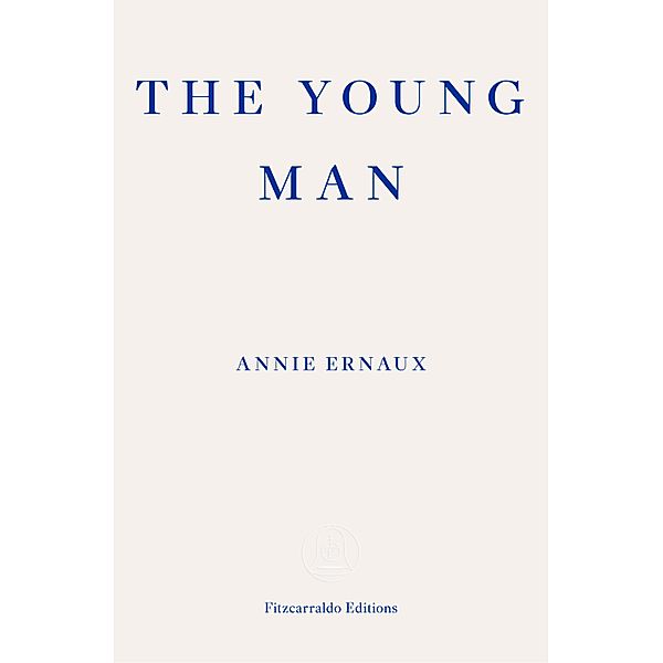 The Young Man - WINNER OF THE 2022 NOBEL PRIZE IN LITERATURE, Annie Ernaux