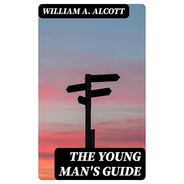 The Young Man's Guide, William A. Alcott