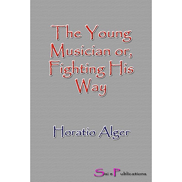 The Young Musician or, Fighting His Way, Horatio Alger