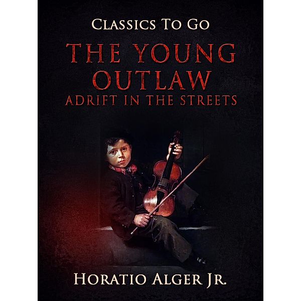 The Young Outlaw Adrift In The Streets, Horatio Alger
