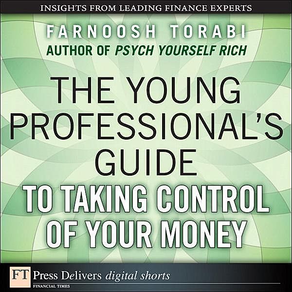 The Young Professional's Guide to Taking Control of Your Money, Farnoosh Torabi