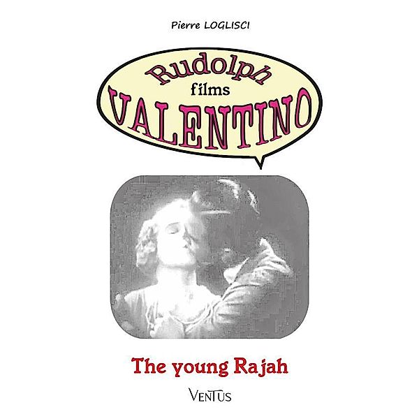 The Young Rajah / Rudolph films Valentino Bd.16, Pierre Loglisci
